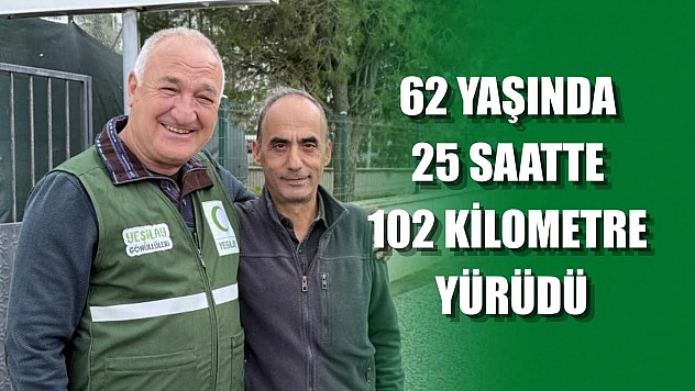 62 yaşında, 25 saatte 102 kilometre yürüdü