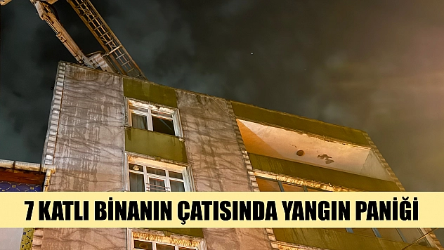 7 katlı binanın çatısında yangın paniği