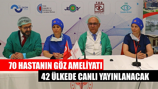 70 hastanın göz ameliyatı 42 ülkede canlı yayınlanacak