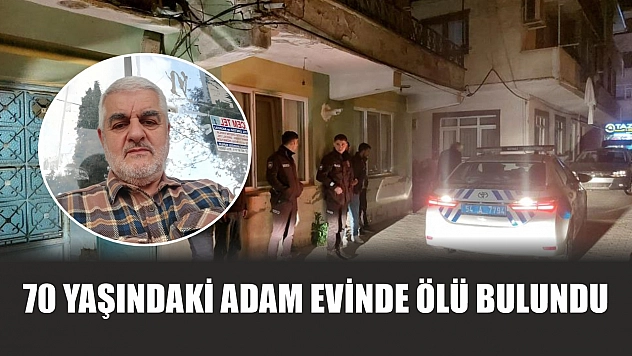 70 yaşındaki adam evinde ölü bulundu