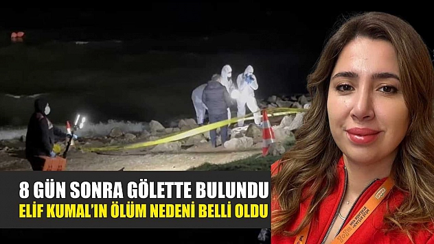 8 gün sonra gölette bulundu: Elif Kumal'ın ölüm nedeni belli oldu