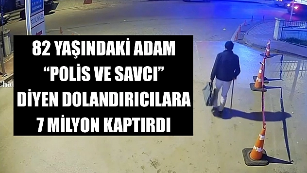82 yaşındaki adam 'polis ve savcı' diyen dolandırıcılara 7 milyon kaptırdı
