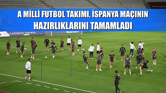 A Milli Futbol Takımı, İspanya maçının hazırlıklarını tamamladı