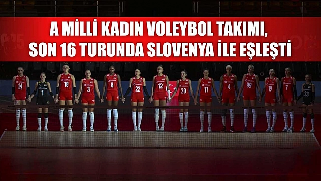A Milli Kadın Voleybol Takımı, son 16 turunda Slovenya ile eşleşti
