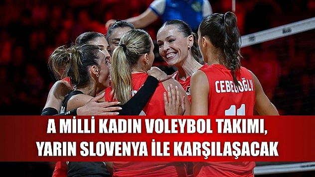 A Milli Kadın Voleybol Takımı, yarın Slovenya ile karşılaşacak