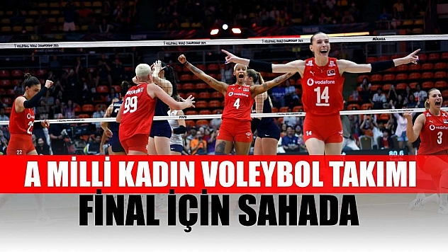 A Milli Kadın Voleybol Takımı final için sahada