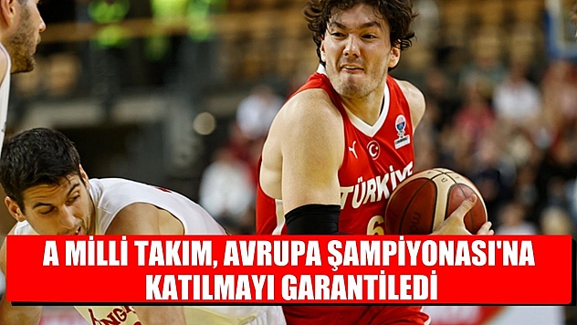 A Milli Takım, Avrupa Şampiyonası'na katılmayı garantiledi