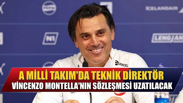 A Milli Takım'da, Teknik Direktör Vincenzo Montella'nın sözleşmesi uzatılacak