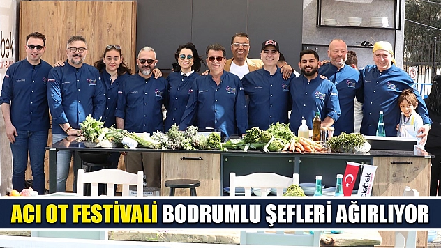 Acı Ot Festivali Bodrumlu şefleri ağırlıyor