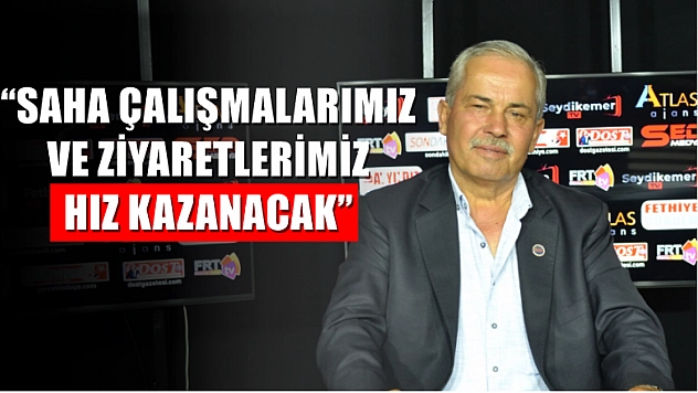 Aday Adayı Çaylı, 'Saha Çalışmalarımız ve Ziyaretlerimiz Hız Kazanacak'