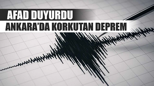 AFAD Duyurdu: Ankara'da Korkutan Deprem
