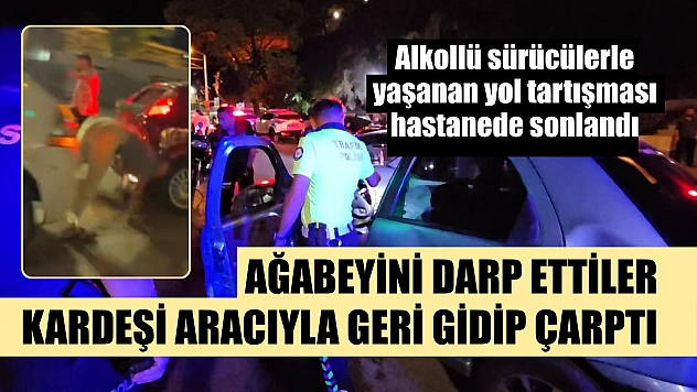 Ağabeyini darp ettiler, kardeşi aracıyla geri gidip çarptı