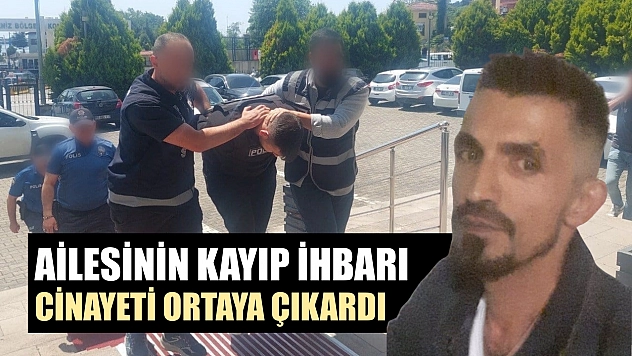 Ailesinin kayıp ihbarı cinayeti ortaya çıkardı