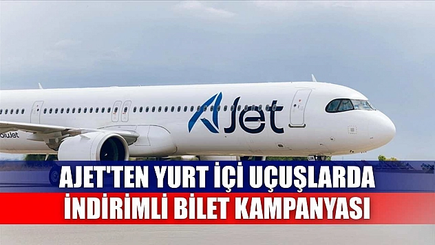 AJet'ten yurt içi uçuşlarda indirimli bilet kampanyası