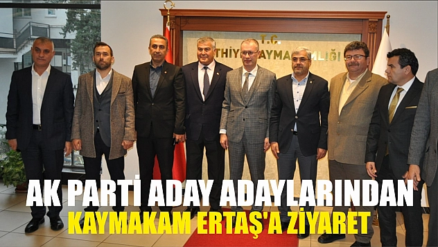 AK Parti Aday Adaylarından Kaymakam Ertaş'a Ziyaret 