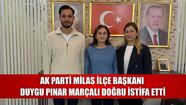 AK Parti Milas İlçe Başkanı Duygu Pınar Marçalı Doğru İstifa Etti