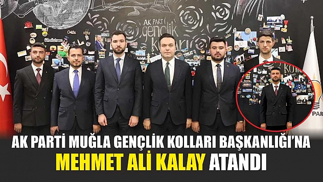 AK Parti Muğla Gençlik Kolları Başkanlığı'na Mehmet Ali Kalay Atandı