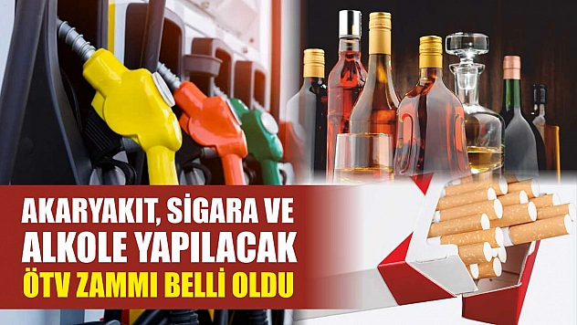 Akaryakıt, sigara ve alkole yapılacak ÖTV zammı belli oldu