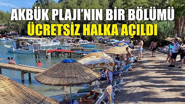 Akbük Plajının bir bölümü ücretsiz halka açıldı