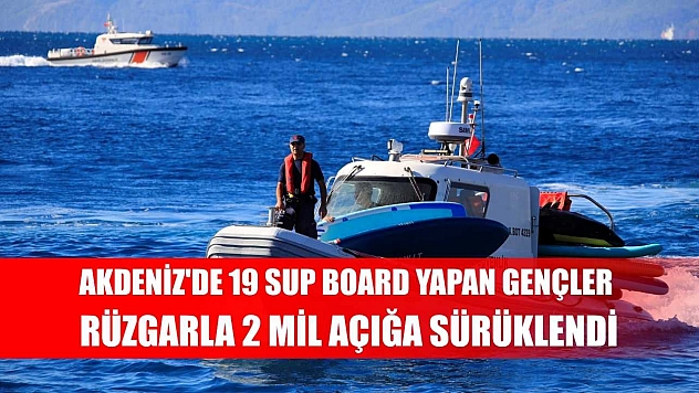Akdeniz'de 19 SUP board yapan gençler rüzgarla 2 mil açığa sürüklendi