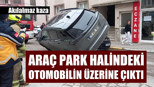 Akılalmaz kaza: Araç park halindeki otomobilin üzerine çıktı