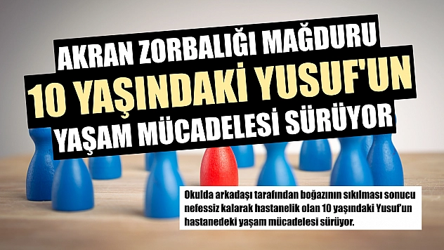 Akran zorbalığı mağduru 10 yaşındaki Yusuf'un yaşam mücadelesi sürüyor