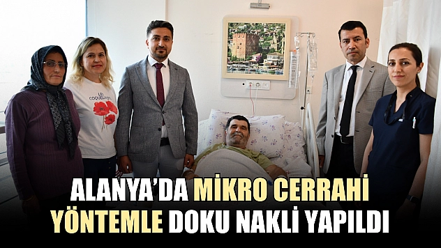 Alanya'da mikro cerrahi yöntemle doku nakli yapıldı