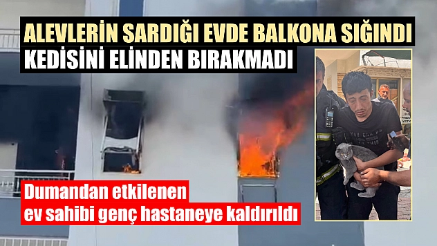 Alevlerin sardığı evde balkona sığındı, kedisini elinden bırakmadı