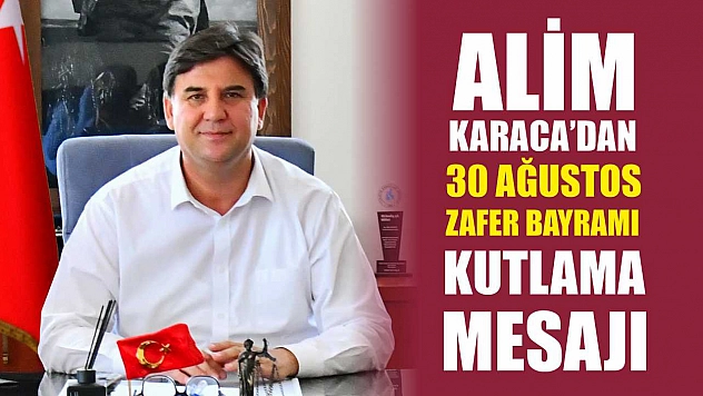Alim Karaca'dan 30 Ağustos Zafer Bayramı kutlama mesajı