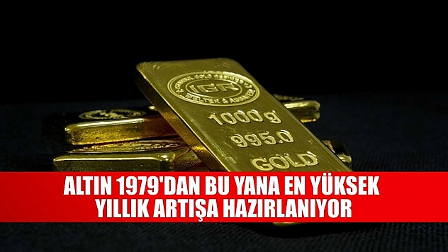 Altın 1979'dan bu yana en yüksek yıllık artışa hazırlanıyor