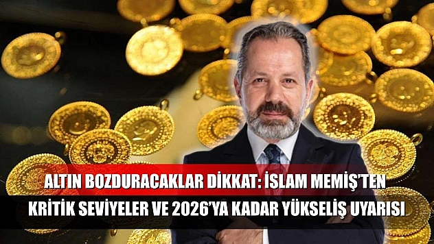 Altın Bozduracaklar Dikkat: İslam Memiş'ten Kritik Seviyeler ve 2026'ya Kadar Yükseliş Uyarısı