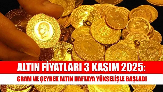 Altın Fiyatları 3 Kasım 2025: Gram ve Çeyrek Altın Haftaya Yükselişle Başladı