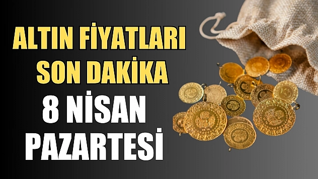 Altın fiyatları son dakika: 8 Nisan Pazartesi 