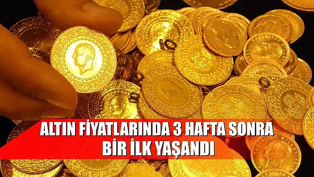 Altın fiyatlarında 3 hafta sonra bir ilk yaşandı
