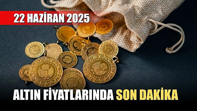 Altın fiyatlarında son dakika 22 Haziran 2025