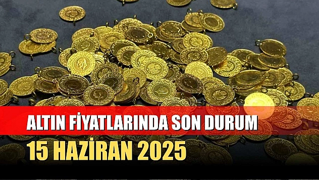Altın fiyatlarında son durum: 15 Haziran 2025