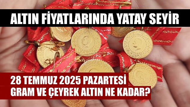 Altın Fiyatlarında Yatay Seyir: 28 Temmuz 2025 Pazartesi Gram ve Çeyrek Altın Ne Kadar?