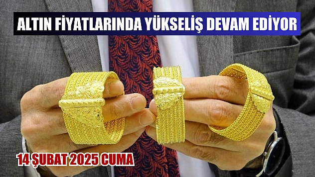 Altın fiyatlarında yükseliş devam ediyor 14 Şubat 2025 Cuma