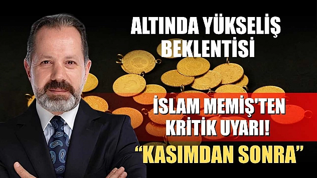 Altında yükseliş beklentisi İslam Memiş'ten kritik uyarı! 'Kasımdan sonra'