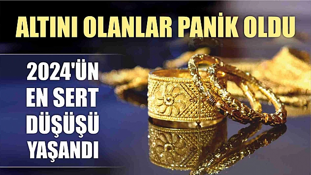 Altını olanlar panik oldu, 2024 yılının en sert düşüşü yaşandı