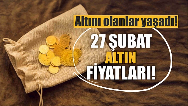 Altını olanlar yaşadı! 27 Şubat Altın fiyatları!