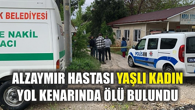 Alzaymır hastası yaşlı kadın yol kenarında ölü bulundu