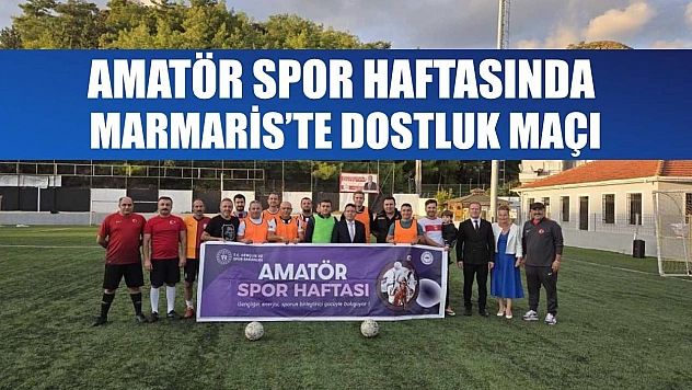Amatör spor haftasında Marmaris'te dostluk maçı