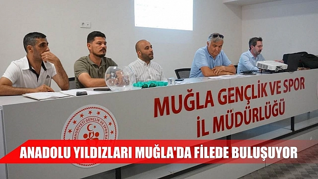 Anadolu yıldızları Muğla'da filede buluşuyor