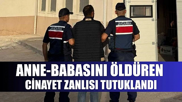 Anne-babasını öldüren cinayet zanlısı tutuklandı