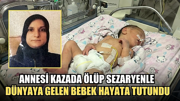 Annesi kazada ölüp sezaryenle dünyaya gelen bebek hayata tutundu