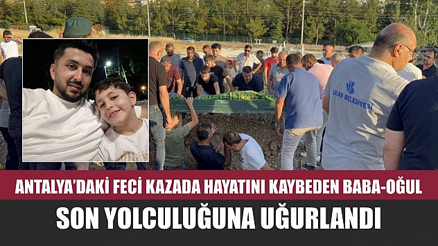 Antalya'daki Feci Kazada Hayatını Kaybeden Baba-Oğul Son Yolculuğuna Uğurlandı