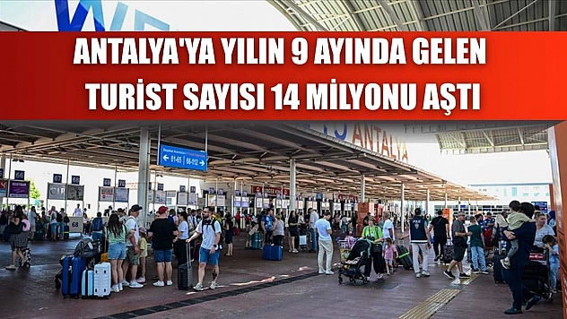 Antalya'ya yılın 9 ayında gelen turist sayısı 14 milyonu aştı