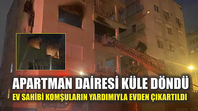 Apartman dairesi küle döndü, ev sahibi komşuların yardımıyla evden çıkartıldı