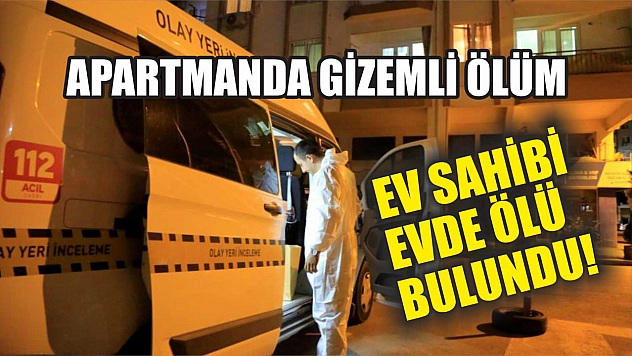 Apartmanda Gizemli Ölüm: Ev Sahibi Evde Ölü Bulundu!